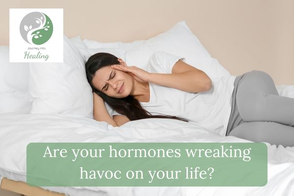 Are your hormones wreaking havoc on your life?