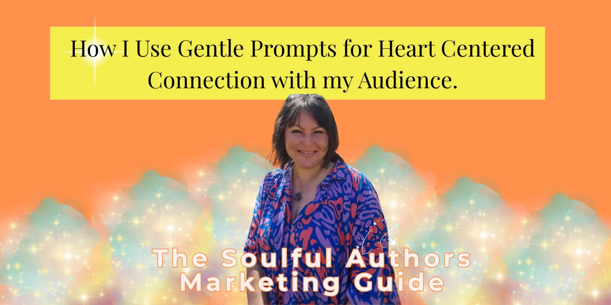 Julia Van Der Sluys White Light Publishing Author with the heading How I use Gentle Prompts for Heart Centered Connection With My Audience- then clouds and sparkles and the working The Soulful Authors Marketing Guide