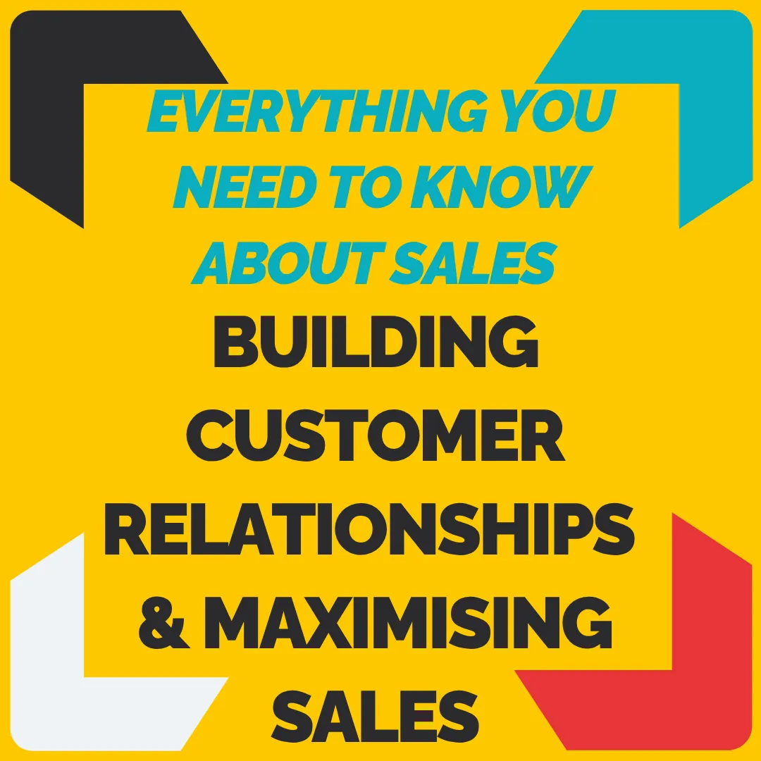 Building Customer Relationships & Maximising Sales