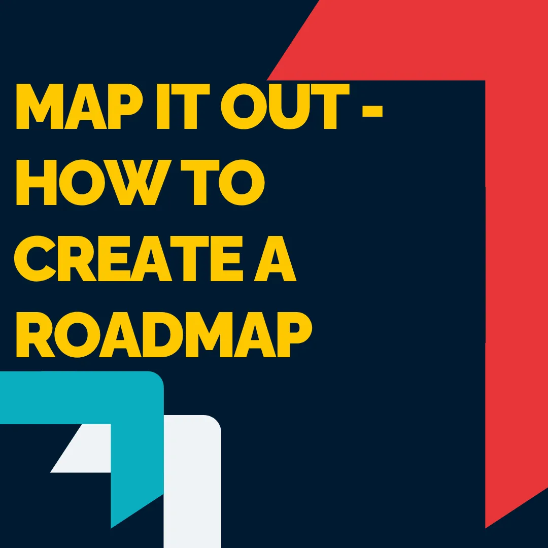 Map It Out - How To Create A Roadmap