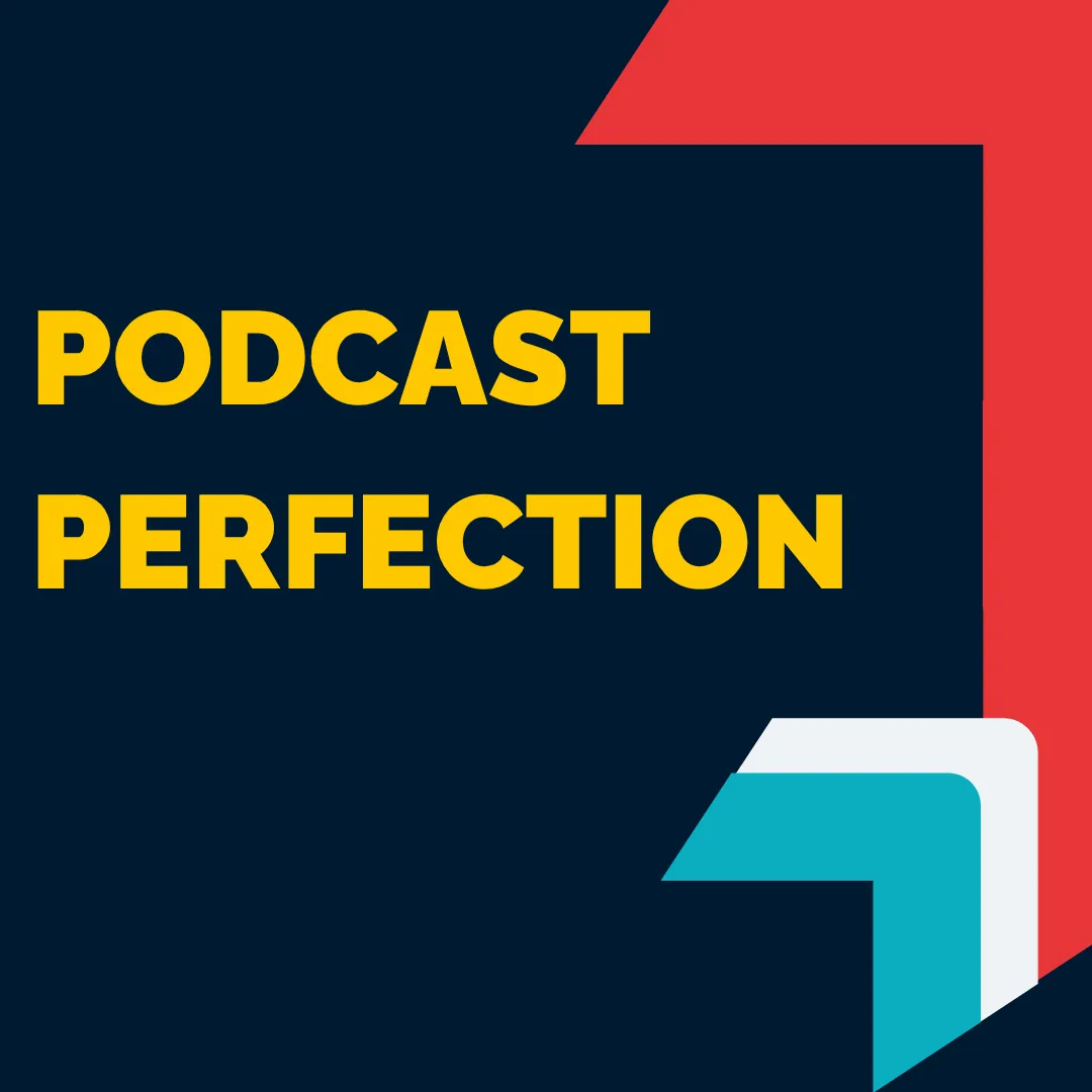 Podcast Perfection