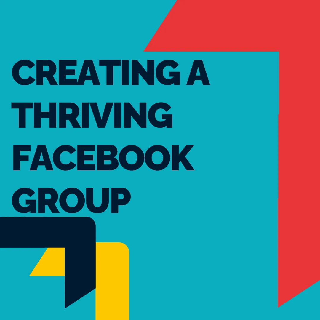Creating A Thriving Facebook Group