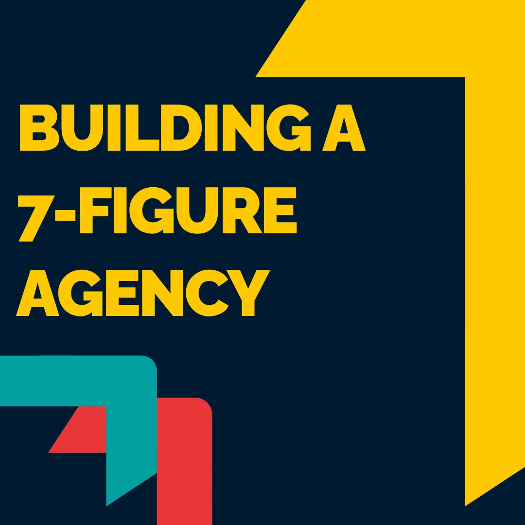 Building a 7-Figure Agency