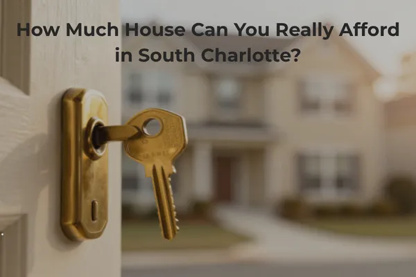 How Much House Can You Really Afford in South Charlotte NC?