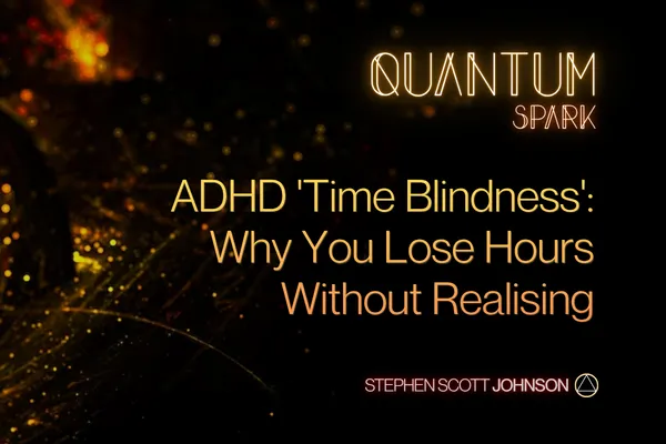 ADHD 'Time Blindness': Why You Lose Hours Without Realising