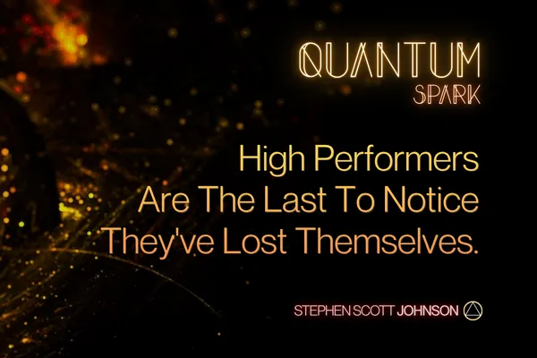 High Performers Are The Last To Notice They've Lost Themselves.