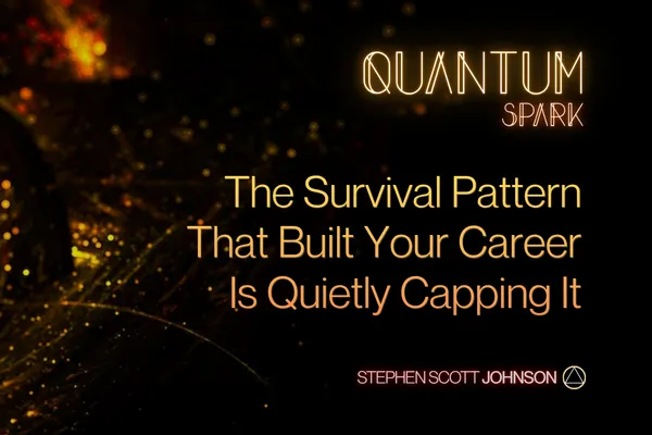 The Survival Pattern That Built Your Career Is Quietly Capping It