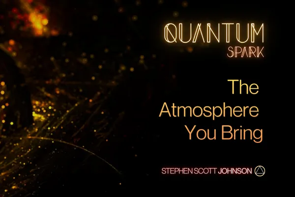 The Atmosphere You Bring