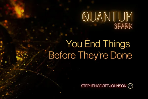 You End Things Before They Are Done