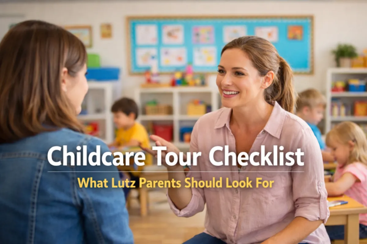 Childcare Tour Checklist for Lutz Parents: What to Look for Before You Enroll
