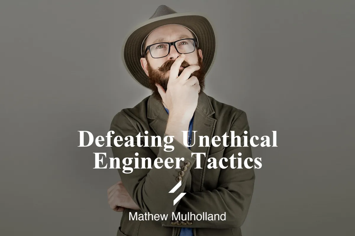 Defeating Unethical Engineer Tactics by Mathew Mulholland 