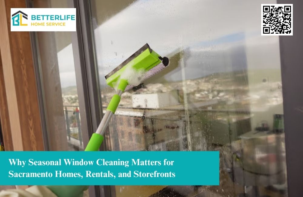 Why Seasonal Window Cleaning Matters for Sacramento Homes, Rentals, and Storefronts
