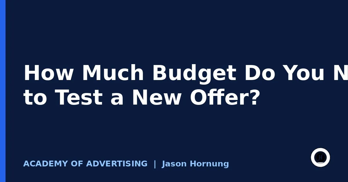 How Much Budget Do You Need to Test a New Offer?