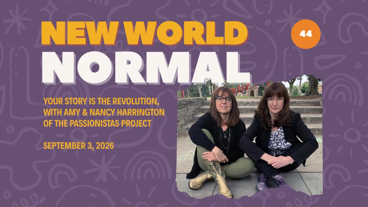purple graphic with gold and white font New World Normal Podcast epsiode featuring guest Amy & Nancy Harrington "Your Story is the Revolution"