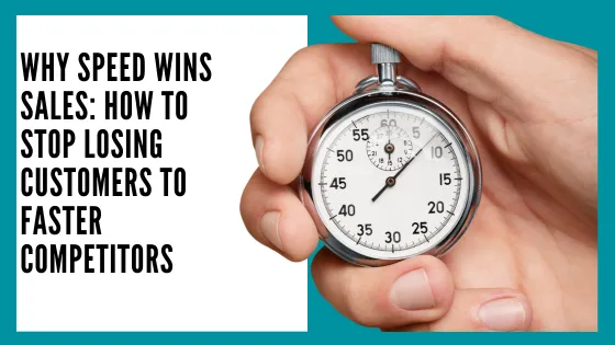 Why Speed Wins Sales: How to Stop Losing Customers to Faster Competitors