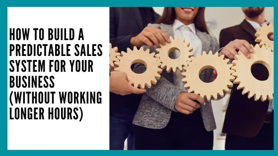 How to Build a Predictable Sales System