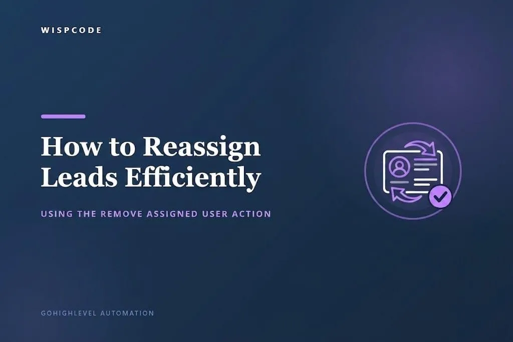 GoHighLevel Remove Assigned User action for automated lead reassignment