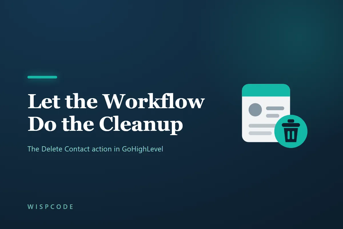 Wispcode cover graphic reading Let the Workflow Do the Cleanup with a contact card icon beside a teal circle carrying a trash bin symbol