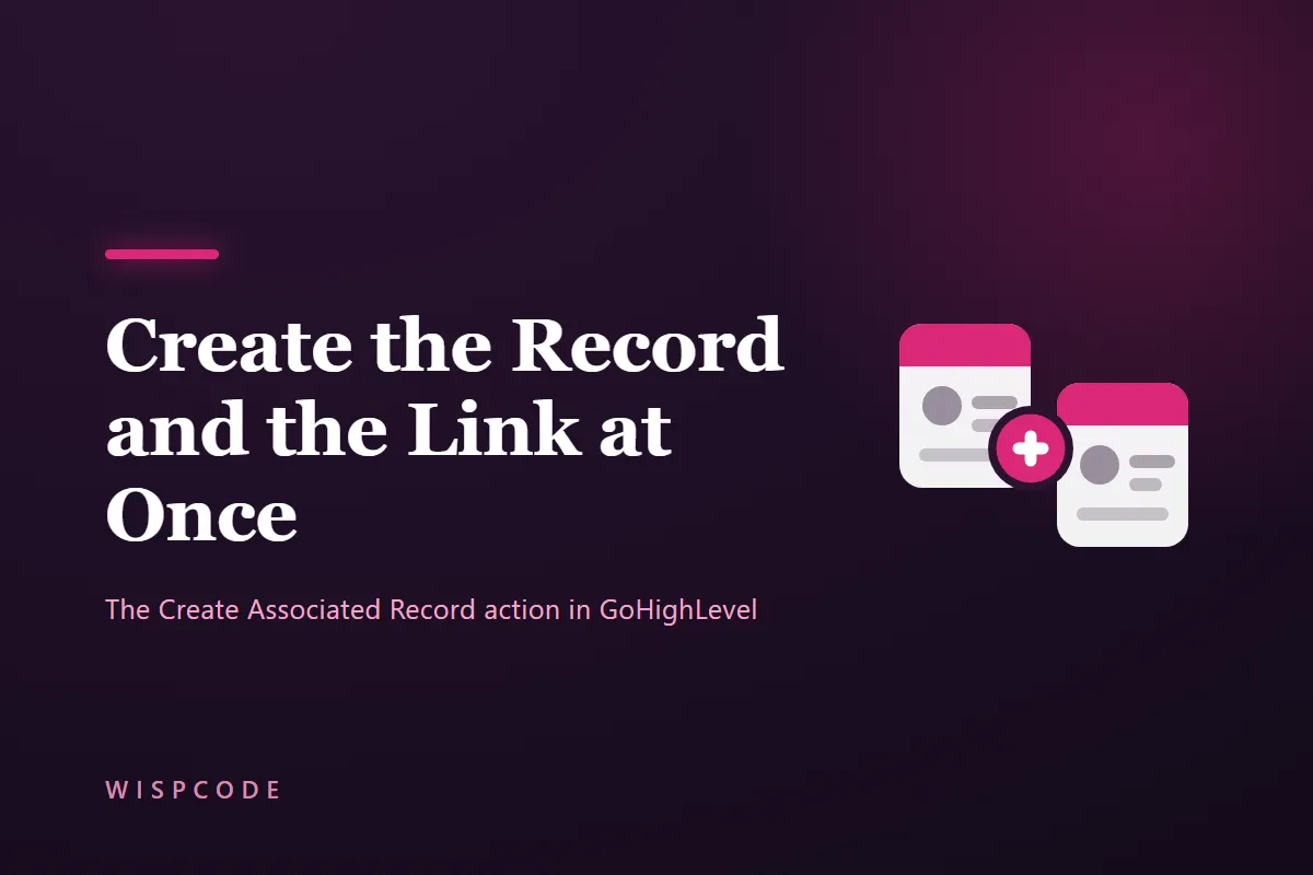 Wispcode cover graphic reading Create the Record and the Link at Once with two record cards joined by a chain link icon on a navy background with a pink accent