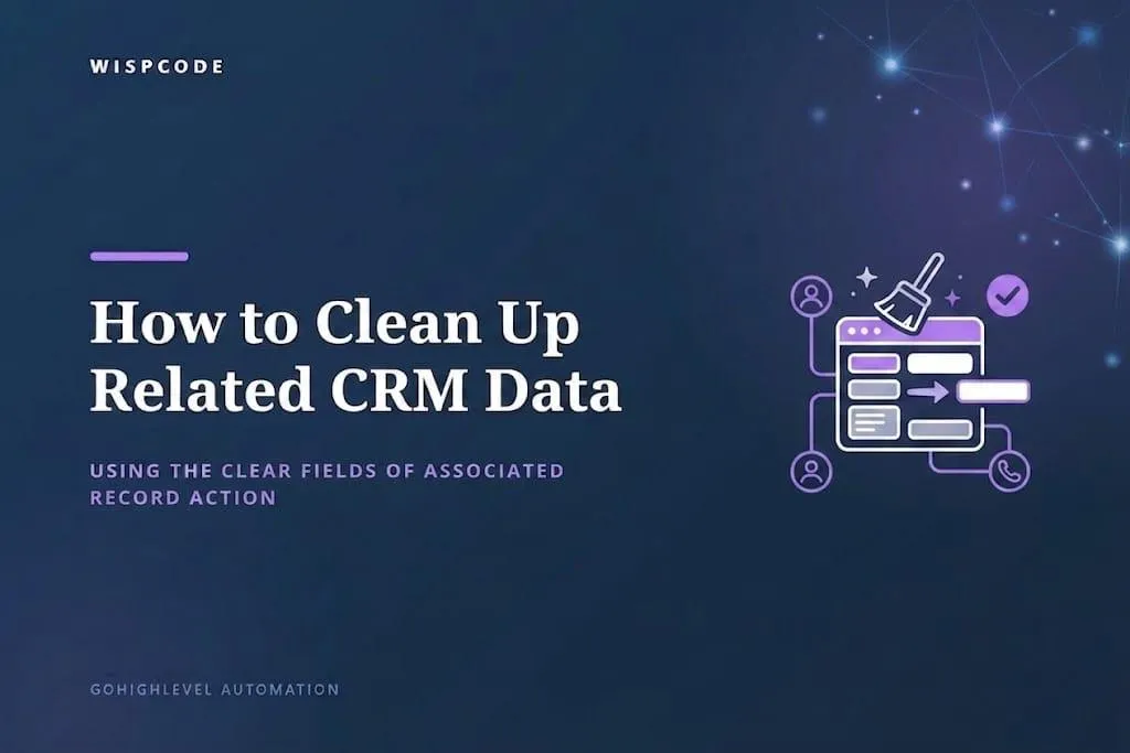 GoHighLevel Clear Fields of Associated Record for Contact action for CRM data cleanup