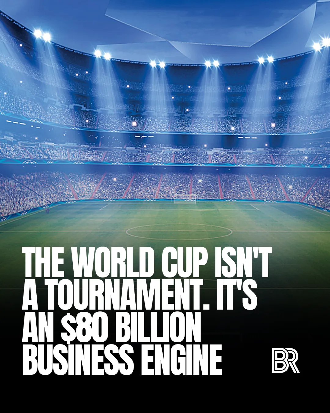 How the FIFA World Cup Becomes a Multi-Billion Dollar Business Ecosystem Every 4 Years