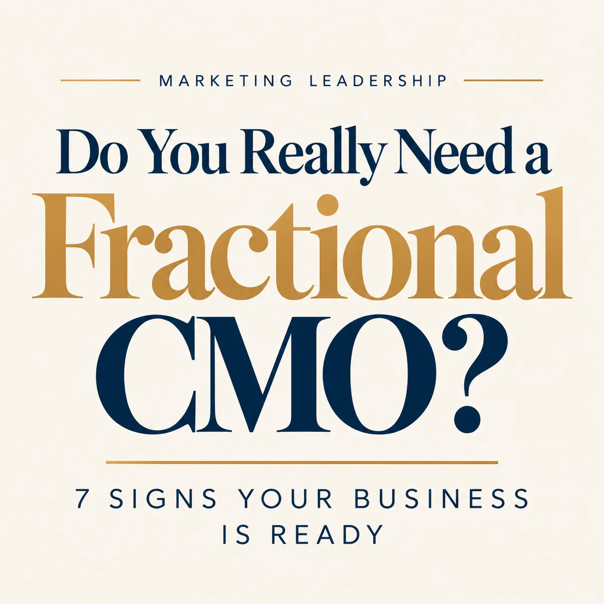Typography-only blog cover reading “Do You Really Need a Fractional CMO? 7 Signs Your Business Is Ready” in navy and gold on a cream background.