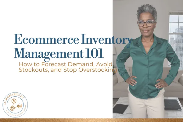 Header image for a blog post titled "Ecommerce Inventory Management 101: How to Forecast Demand, Avoid Stockouts, and Stop Overstocking," featuring a casually dressed woman standing at a desk beside a laptop, with the Alchemetrics EQ logo in the corner.