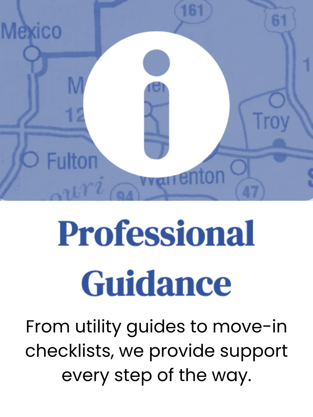 Professional Guidance. From uility guides to move-in checklists, we provide support every step of the way.