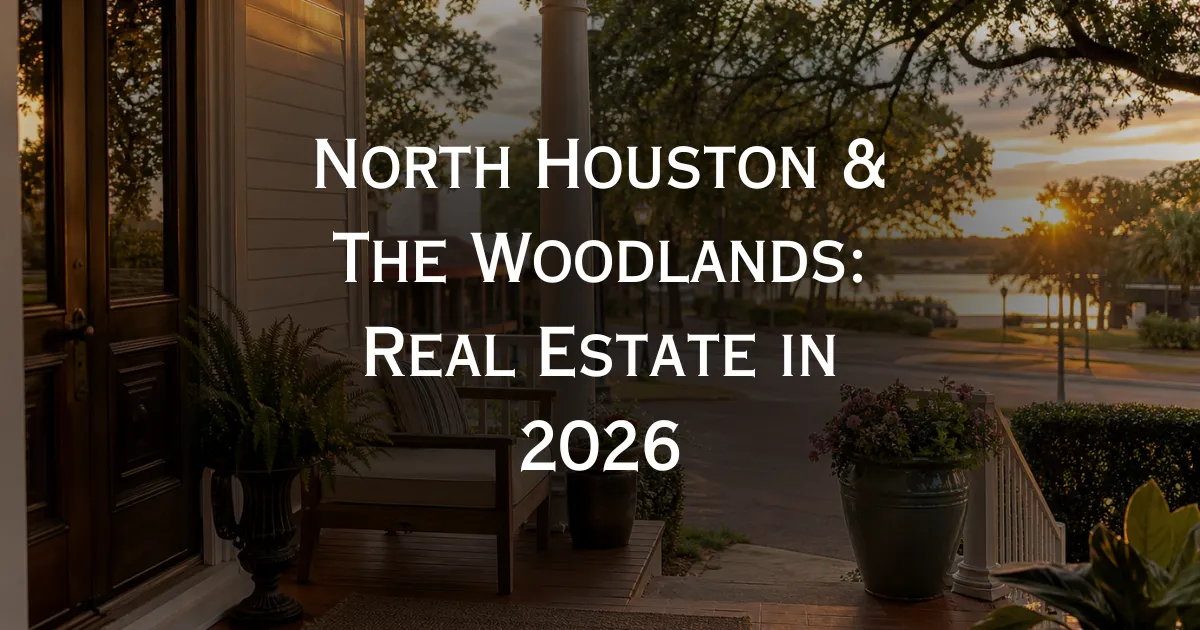 North Houston & The Woodlands: Real Estate in 2026