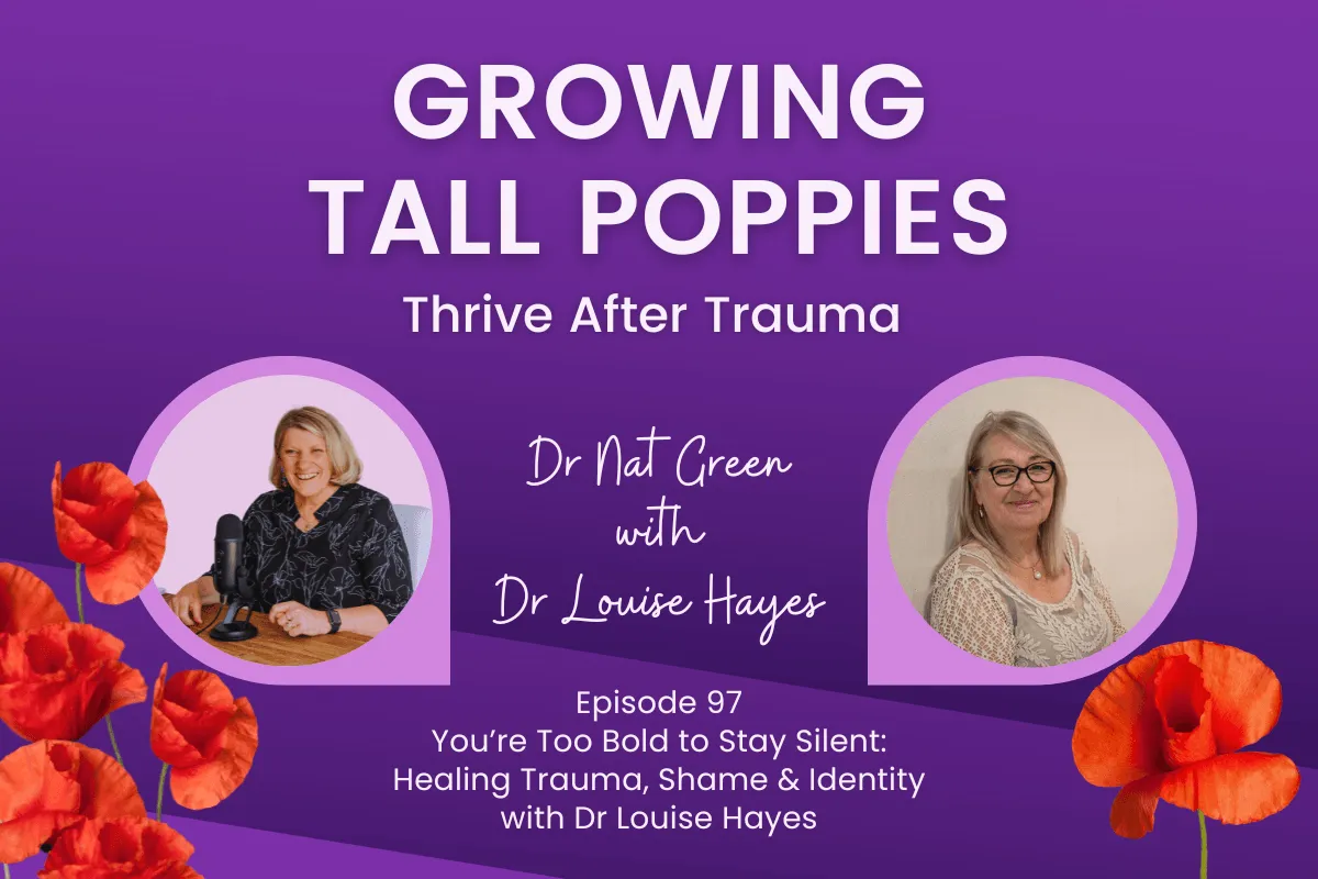 You’re Too Bold to Stay Silent: Healing Trauma, Shame & Identity with Dr Louise Hayes