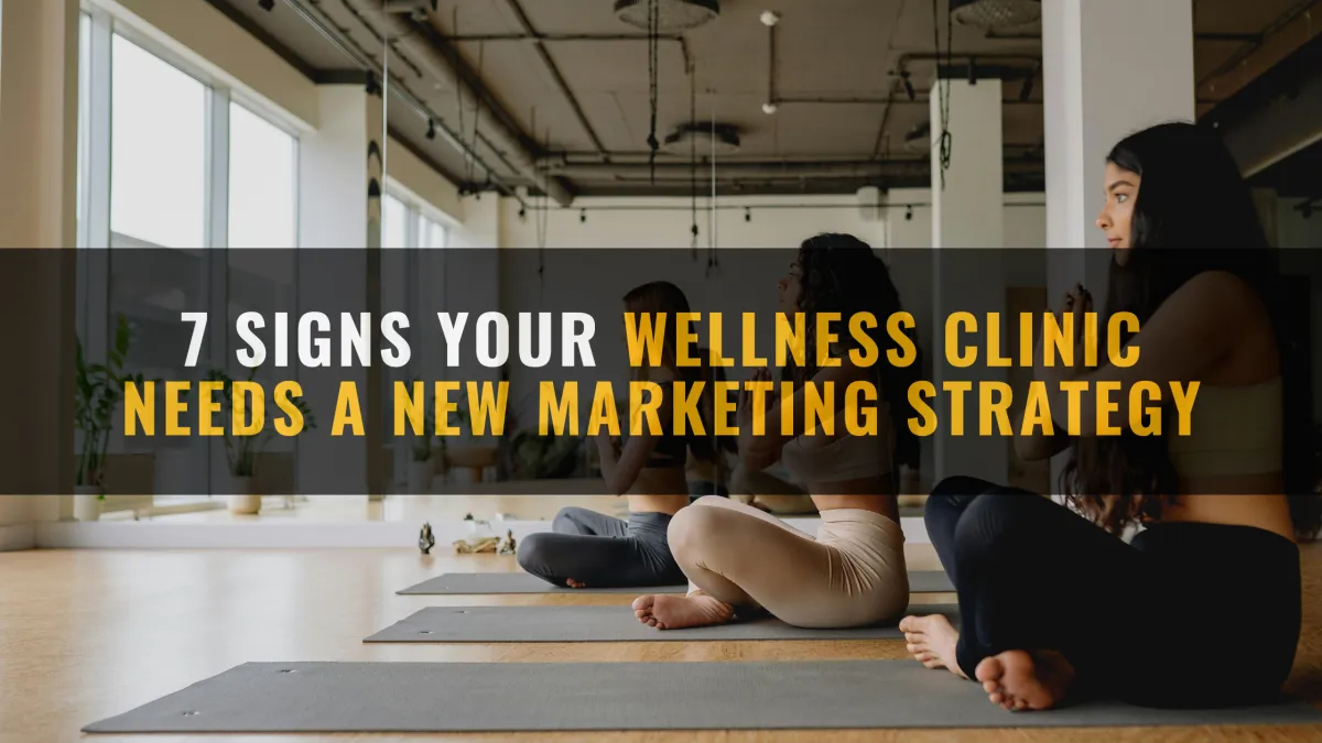 7 Signs Your Wellness Clinic Needs a New Marketing Strategy