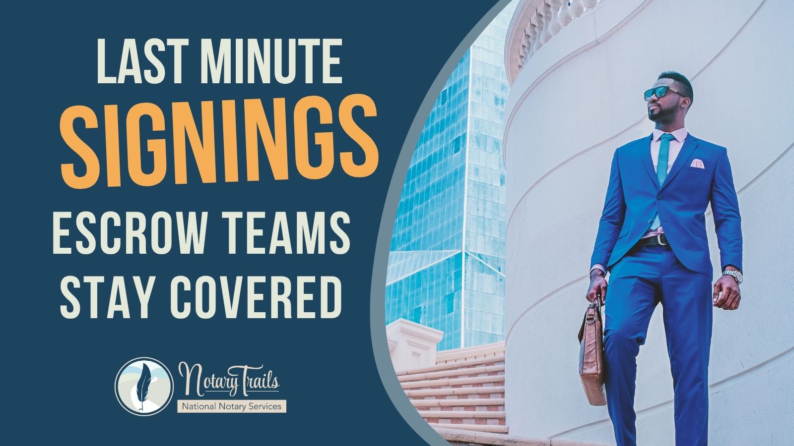 the title last minute signings escrow teams stay covered with the notary trails logo and a man dressed nice for business walking down stairs with a portfolio case