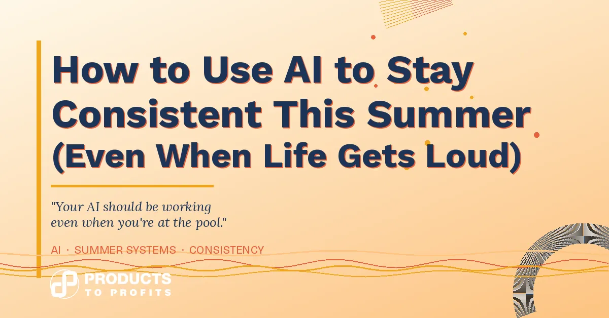 How to Use AI to Stay Consistent This Summer (Even When Life Gets Loud)