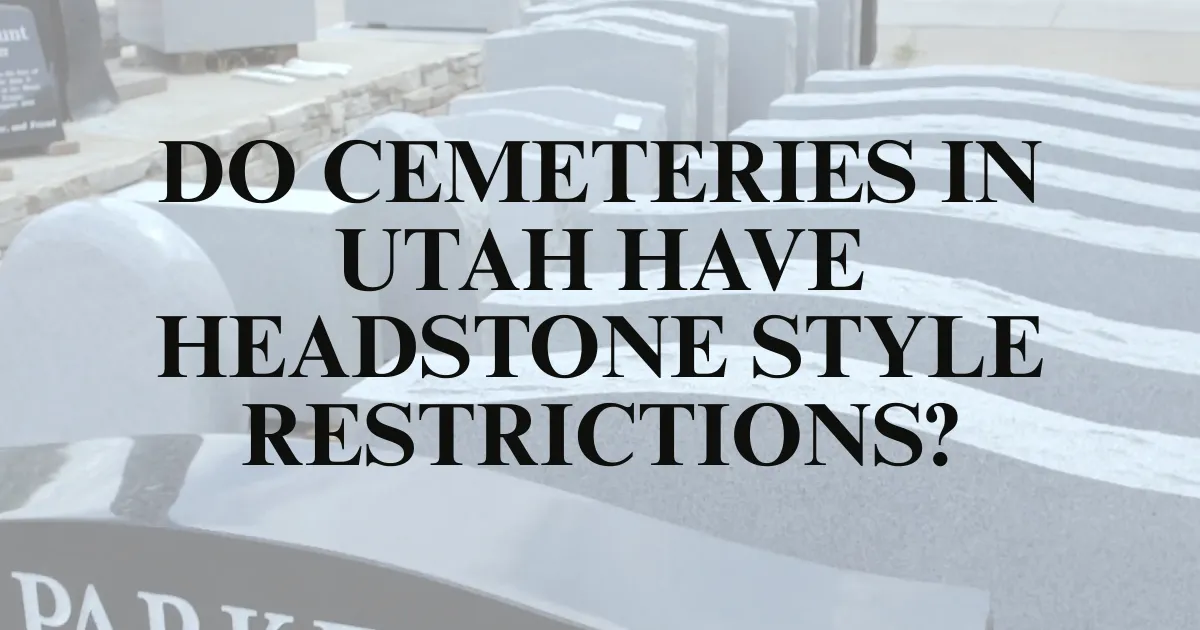 Do Cemeteries in Utah Have Headstone Style Restrictions?