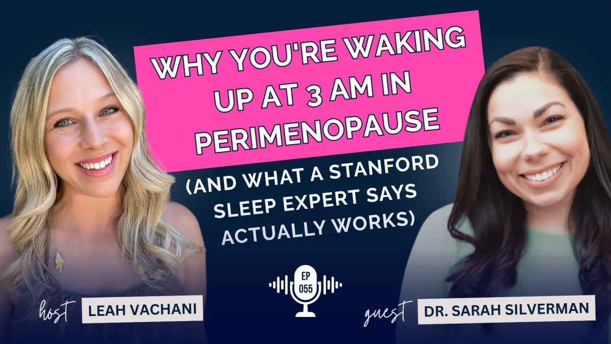 Why You're Waking Up at 3 AM in Perimenopause (And What a Stanford Sleep Expert Says Actually Works) ep#055
