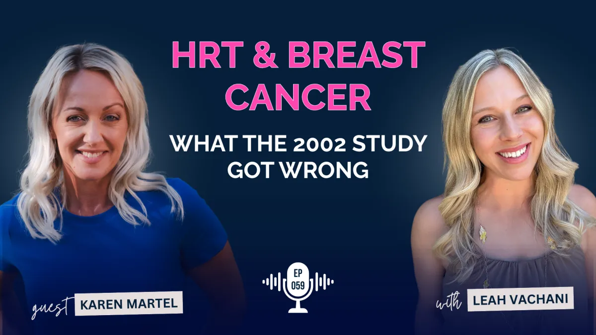 HRT and Breast Cancer: What the 2002 Study Got Wrong with Karen Martel #059