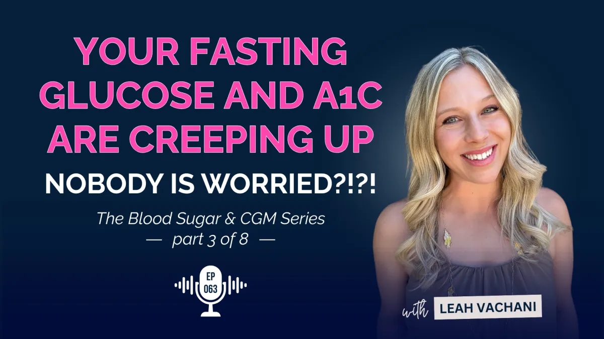 Your Fasting Glucose and A1c Are Creeping Up. Nobody’s Worried?!? #063