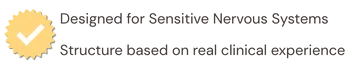 Designed for sensitive nervous systems. Structure based on real clinical experience