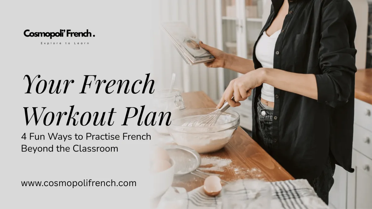 Your French Workout Plan: 4 Fun Ways to Practise French Beyond the Classroom