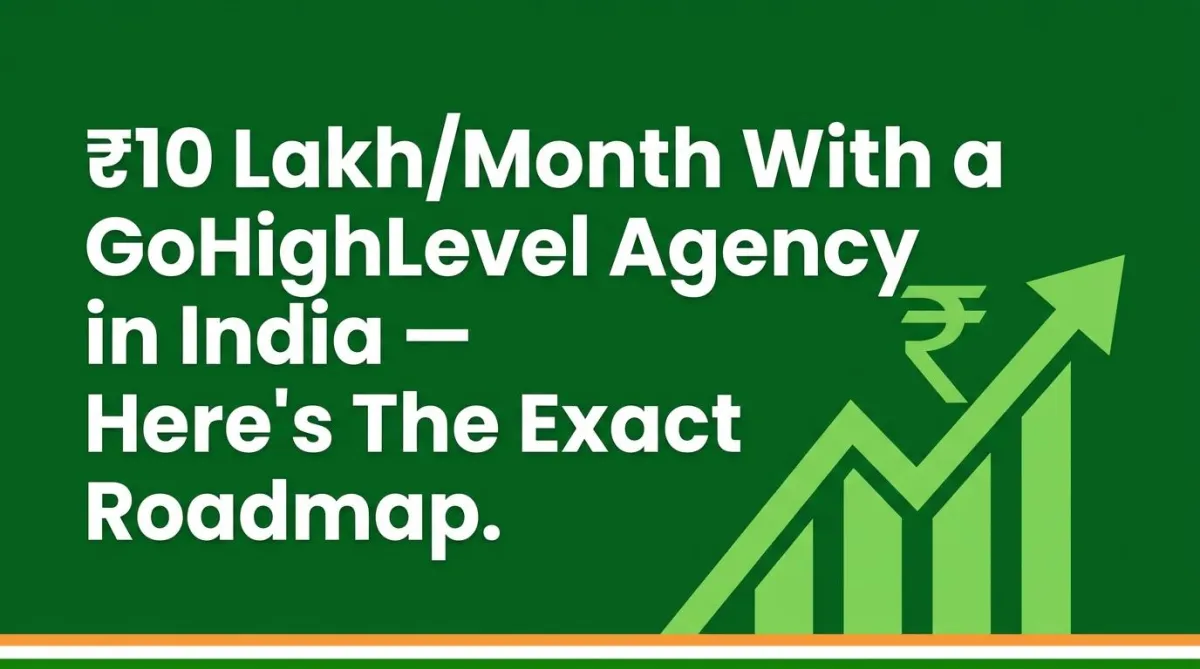 GoHighLevel Agency ₹10 Lakh Per Month in India — Real Roadmap & Income Breakdown 2026