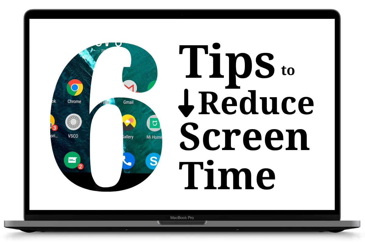 6  Tips to Reduce Screen Time