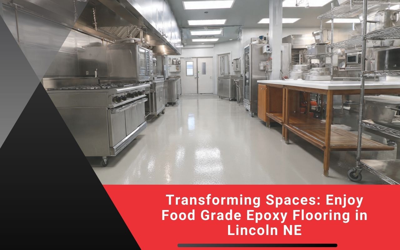 Transforming Spaces: Enjoy Food Grade Epoxy Flooring in Lincoln NE