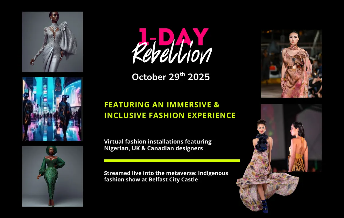 ID: Image of two Indigenous models on the right, and two metaverse avatar models on the left with a picture of a metaverse, 1-Day Rebellion logo, date of event October 29th 2025 and text that reads, "Featuring an immersive & inclusive fashion experience. Virtual fashion installations featuring Nigerian, UK & Canadian designers. Streamed live into the metaverse: Indigenous fashion show at Belfast City Castle.