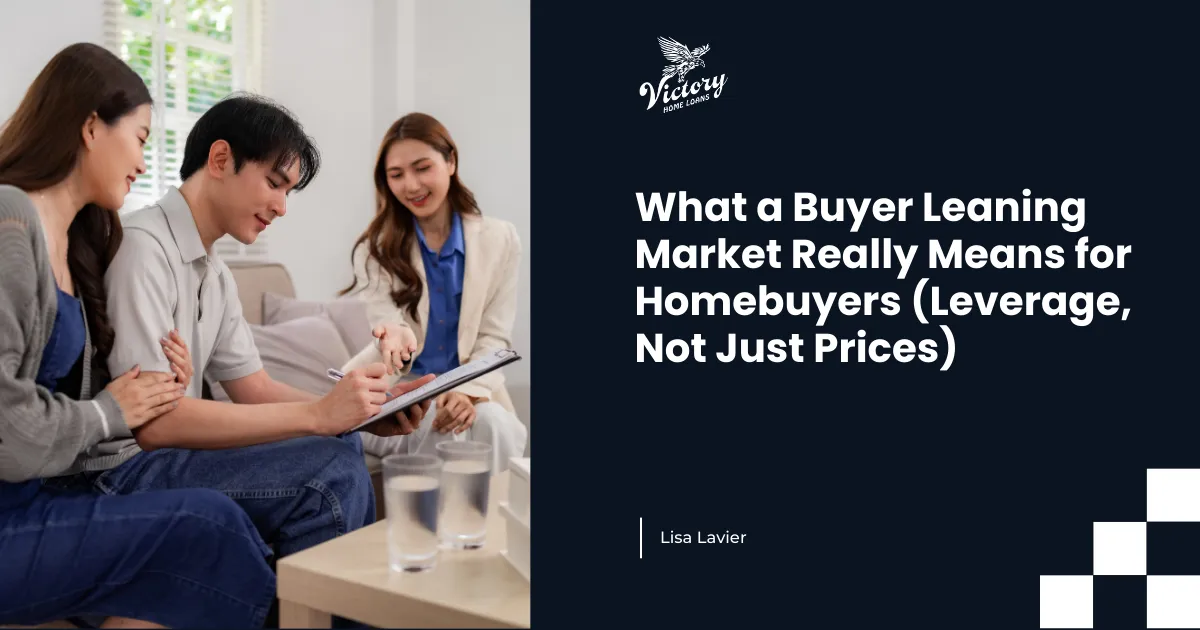 What a Buyer Leaning Market Really Means for Homebuyers (Leverage, Not Just Prices)