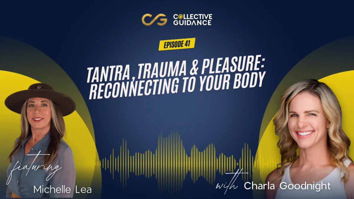 Episode 41 : Tantra, Trauma & Pleasure: Reconnecting to Your Body