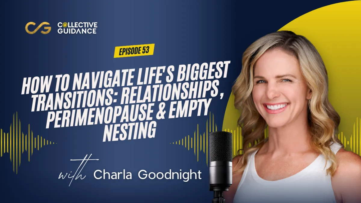 53: How to Navigate Life's Biggest Transitions: Relationships, Perimenopause & Empty Nesting