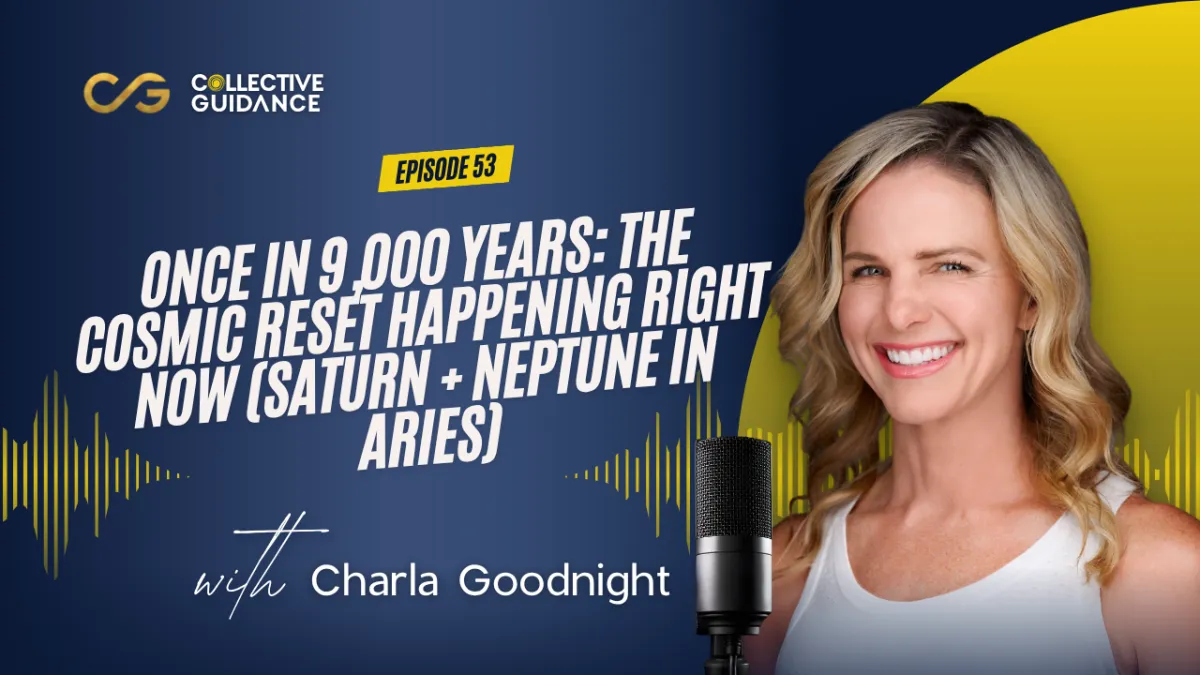 54 : Once in 9,000 Years: The Cosmic Reset Happening RIGHT NOW (Saturn + Neptune in Aries)