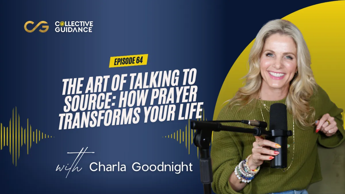 64 : The Art of Talking to Source: How Prayer Transforms Your Life 