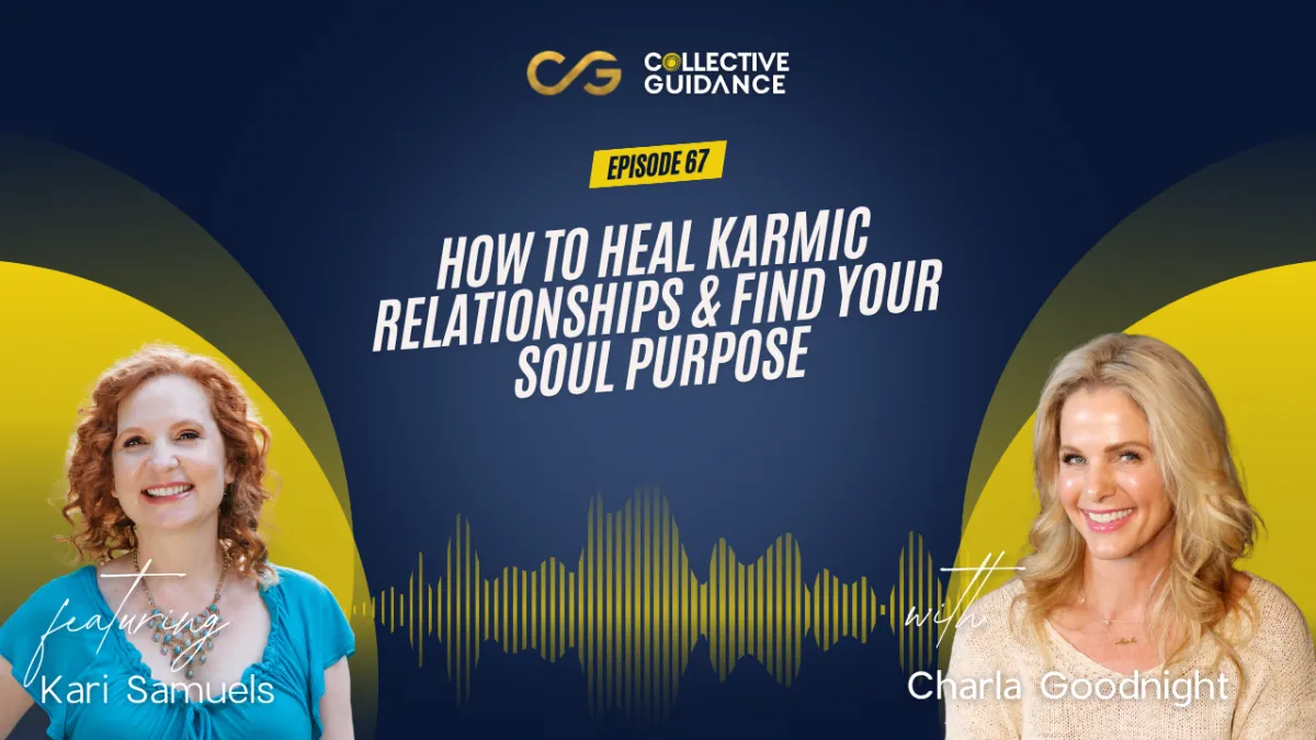 67 : How to Heal Karmic Relationships & Find Your Soul Purpose