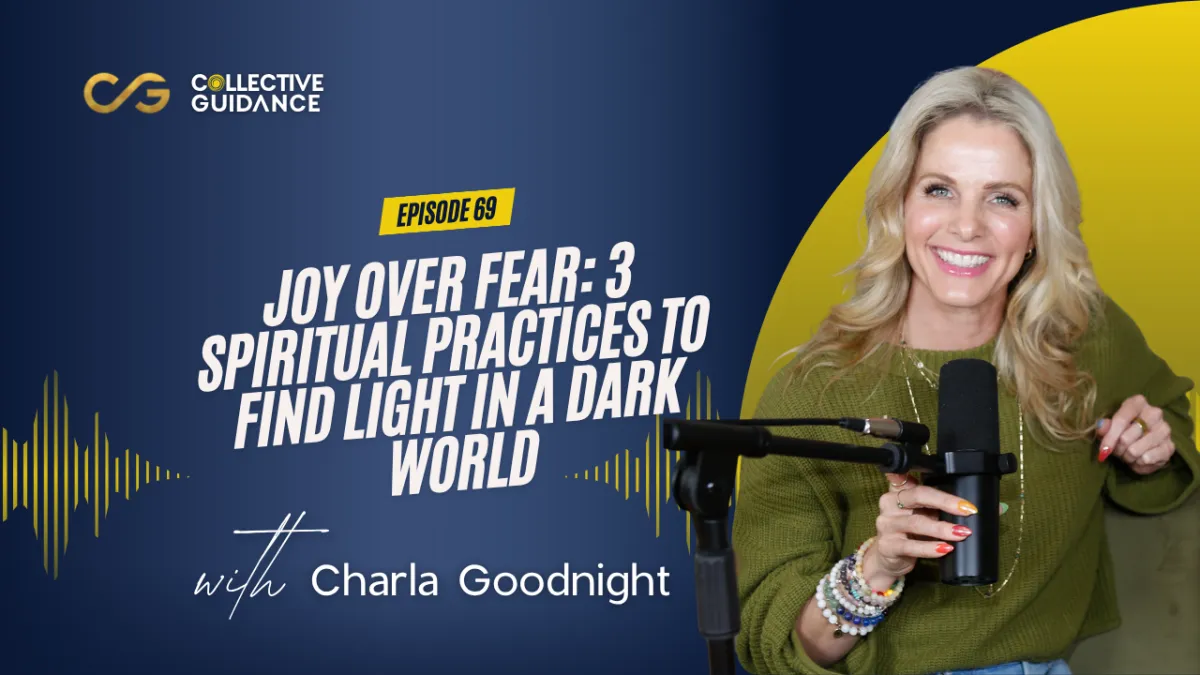 69 - Joy Over Fear: 3 Spiritual Practices to Find Light in a Dark World